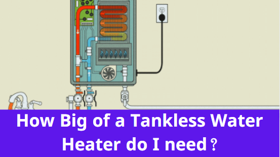 How Big of a Tankless Water Heater do I need 1
