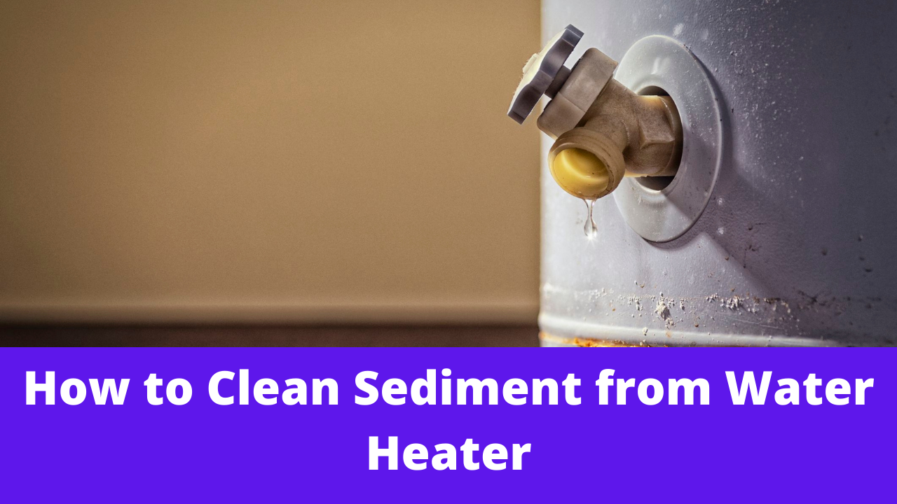 How to Clean Sediment from Water Heater