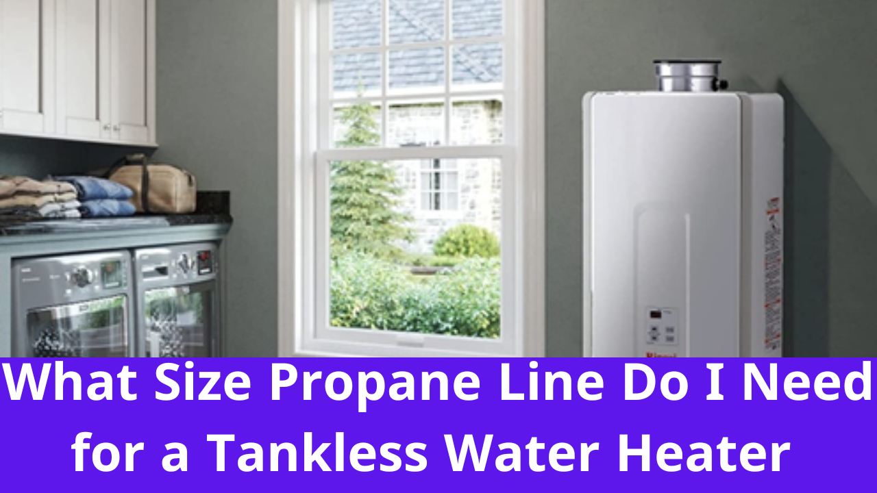 What Size Propane Line Do I Need for a Tankless Water Heater 1